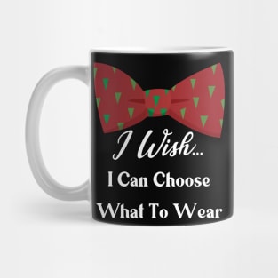 I WISH I CAN CHOOSE Mug